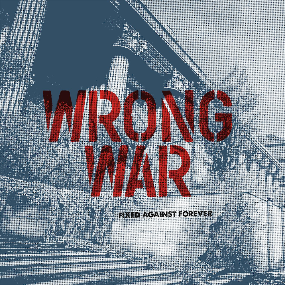 Wrong War – Fixed Against Forever