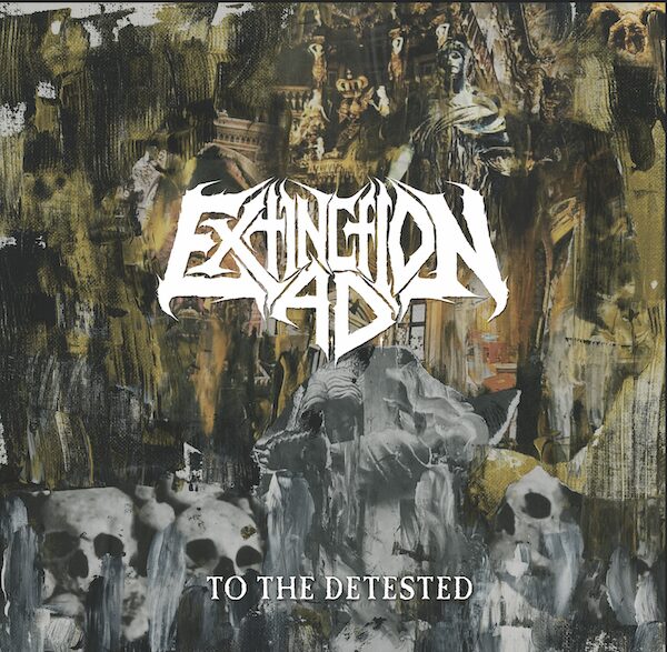 To The Detested by Extinction AD (Unique Leader Records)